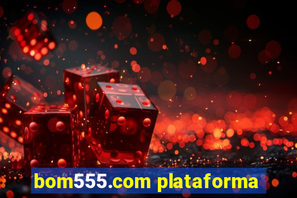 bom555.com plataforma